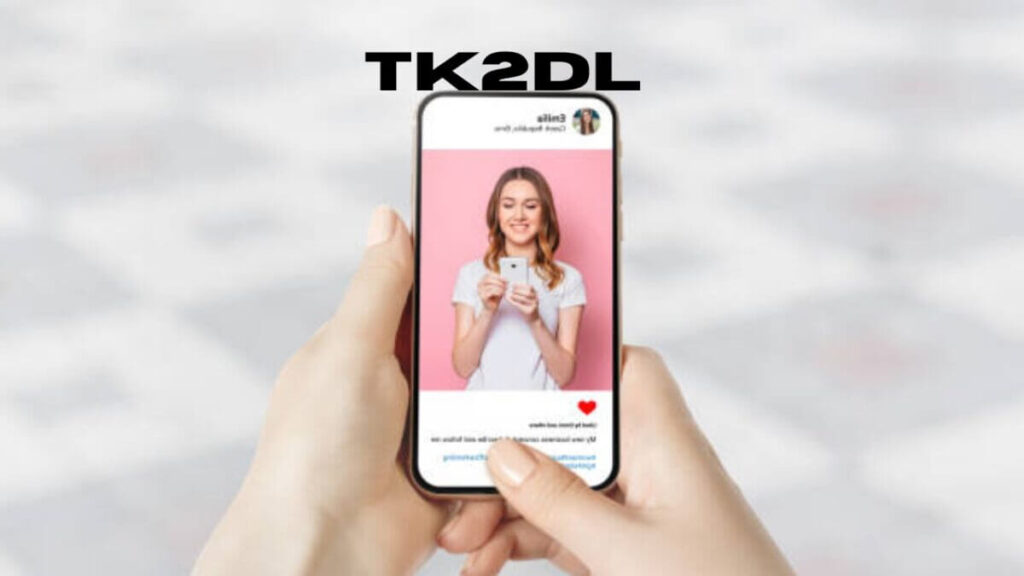 TK2DL: Your Ultimate Tool for TikTok Video Downloads